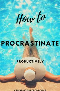 7 ways to procrastinate and still be productive and motivated