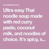 Ultra easy Thai noodle soup made with red curry paste, coconut milk, and noodles of choice. It's spicy, salty, sweet, and sour!