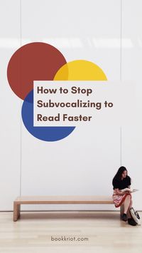 Want to increase your reading speed? Learn how to stop subvocalizing and you might be able to.