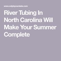 River Tubing In North Carolina Will Make Your Summer Complete