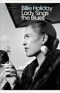 A masterpiece, as fresh and shocking as if it were written yesterday' Craig Brown"I've been told that no one sings the word 'hunger' like I do. Or the word 'love'."Lady Sings the Blues is the inimitable autobiography of one of the greatest icons of the twentieth century. Born to a single mother in 1915 Baltimore, Billie Holiday had her first run-in with the law at aged 13.But Billie Holiday is no victim. Her memoir tells the story of her life spent in jazz, smoky Harlem clubs and packed-out conc