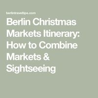 Berlin Christmas Markets Itinerary: How to Combine Markets & Sightseeing