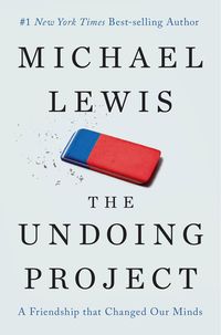 The Undoing Project: A Friendship That Changed Our Minds by Michael Lewis