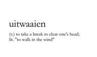 "Uitwaaien" (Dutch). A word that cannot be translated into English.