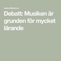 Debatt: Musiken är grunden för mycket lärande