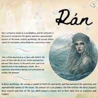 Rán is a goddess and a personification of the sea. Rán and her husband Ægir, a jötunn who also personifies the sea, have nine daughters, who personify waves. The goddess is frequently associated with a net, which she uses to capture sea-goers.