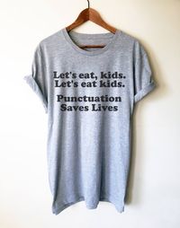 We love this hilarious grammar shirt! With the funny quote 'Let's eat kids...Punctuation Saves Lives', this makes the perfect gift idea for an English Teacher, nerd or anyone belonging to the grammar police! Do you know somebody who is always correcting your spelling and punctuation?  Grab their perfect gift at Stag and Peach Co! #grammarpolice #grammar #englishteacher #gift #shirt #teacherappreciation #writer