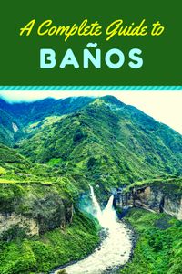 A Quick Guide to Baños: Ecuador’s Adventure town