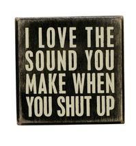 I Love the Sound you Make When you Shut Up