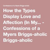 How the Types Display Love and Affection (In My... - Confessions of a Myers Briggs-aholic