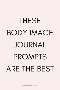 Cultivate a positive body image with these positive journal prompts for body image. Use these body-positive journal prompts to dive deep into your thoughts, emotions, and beliefs surrounding your body. Nourish your body with kindness and compassion with the help of these journal prompts for self-love. Use these writing prompts for body image to discover the healing power of journaling. Journal prompts for body-positivity. Beginner writing prompts. Writing prompts for beginners.