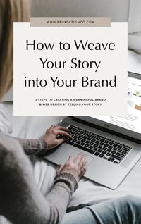 How to Tell Your Story Through Your Brand and Website Design PLUS Why it's important to tell a story for a meaningful, client connecting brand | Reux Design Co. — Brand & Web Design for Holistic, Sustainable Businesses