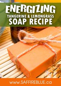 Energizing Tangerine & Lemongrass Cold Process Soap Recipe – Saffire Blue Inc.