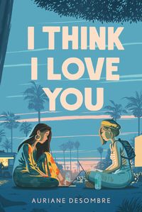 I Think I Love You by Auriane Desombre | Goodreads