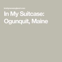 In My Suitcase: Ogunquit, Maine