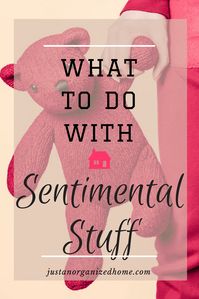 Having a hard time decluttering your sentimental stuff? Tips for downsizing the sentimental stash.