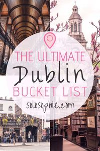 Dublin Bucket List: 12 Must-See Dublin Attractions | solosophie