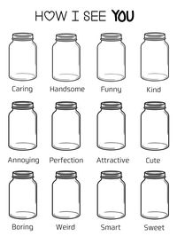 Wanna rate how your favorite person is? Well, might as well use mine if you want ! Fill the jars up based on how you think of them. Then, you can also send it to them. Enjoy!<3