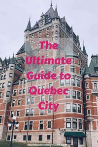 The Ultimate Guide to Quebec City - World Wide Honeymoon