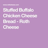 Stuffed Buffalo Chicken Cheese Bread - Roth Cheese