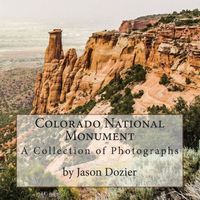 A Collection of Photographs of the Colorado National Monument by Jason Dozier | Author: Jason Dozier | Publisher: Platinum Broadcasting | Publication Date: Aug 03, 2014 | Number of Pages: 82 pages | Language: English | Binding: Paperback | ISBN-10: 098511892X | ISBN-13: 9780985118921