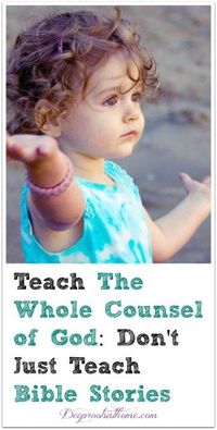 Teach The Whole Counsel of God: Don't Just Teach Bible Stories