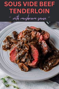 Sous Vide Beef Tenderloin with Red Wine Mushroom Sauce