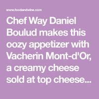 Chef Way Daniel Boulud makes this oozy appetizer with Vacherin Mont-d'Or, a creamy cheese sold at top cheese shops.Easy Way Camembert is as rich a...