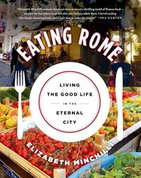 Eating Rome | Elizabeth Minchilli | St. Martin's Publishing Group