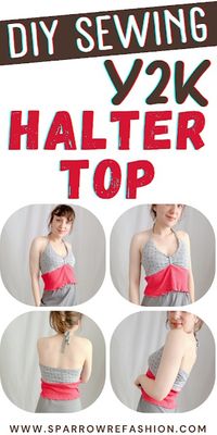 Y2K Inspired Halter Top Tutorial and Sewing Pattern - Sparrow Refashion: A Blog for Sewing Lovers and DIY Enthusiasts