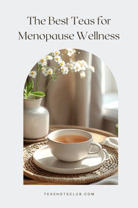 "Explore the best teas for easing menopause symptoms and enhancing wellness with our expert guide on menopausal tea benefits."