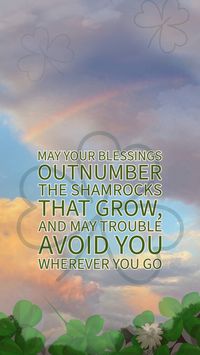 "May your blessings outnumber the shamrocks that grow, and may trouble avoid you wherever you go." St. Patrick's Day Wallpaper