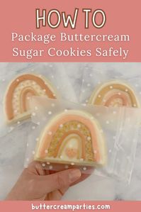 My 3 tips for how to package buttercream sugar cookies so you can safely transport them to your party!