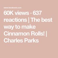 60K views · 637 reactions | The best way to make Cinnamon Rolls! | Charles Parks