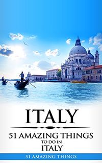 Italy: Italy Travel Guide: 51 Amazing Things to Do in Italy (Rome, Milan, Florence, Venice, Budget Travel), http://www.amazon.com/gp/product/B077K8W1GK/ref=cm_sw_r_pi_eb_ulhfAbMPHZG1D