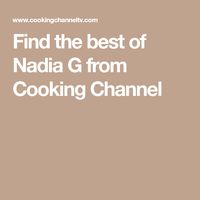 Find the best of Nadia G from Cooking Channel