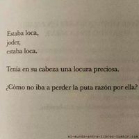 Estaba loca, joder, estaba loca. Tenía en su cabeza una locura preciosa. ¿Cómo no iba a perder la puta razón por ella? Amor, citas, frases. ♥