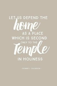 Only the home can compare with the temple in sacredness.