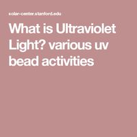 What is Ultraviolet Light? various uv bead activities