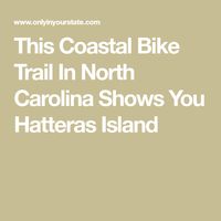 This Coastal Bike Trail In North Carolina Shows You Hatteras Island