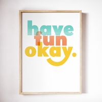 Have Fun Okay. print for the play time enthusiast. This inspirational art print is beautifully printed on museum quality and fade resistant white archival paper. The design is inspired by vintage screen printed posters of the past. This colorful kids wall art would make a great addition to any playroom or kids bedroom. + Vivid colors + Vintage print effect + Museum quality paper and ink OUR PRINTS Museum-quality art print created with fade resistant 19pt Savoy Cotton archival paper and ink. HOW