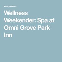 Wellness Weekender: Spa at Omni Grove Park Inn