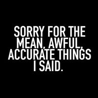 People may think I'm being rude but I prefer to describe it as being "blunt" which ultimately means "honest" in my vocabulary.