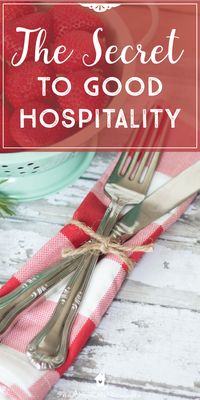 The Secret to Good Hospitality; biblical hospitality; entertaining guests; preparing for guests