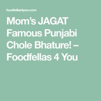 Mom’s JAGAT Famous Punjabi Chole Bhature! – Foodfellas 4 You