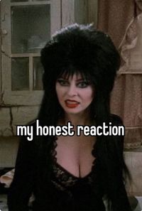 elvira’s getting a bit too much relatable