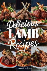 10 Delicious Lamb Recipes That Will Make You Feel Like a Master Chef