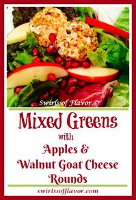 Pomegranate Apple Mixed Greens With Walnut-Crusted Goat Cheese elevates a mixed greens salad to a new level with homemade pomegranate vinaigrette and nutty cheese rounds! A salad worthy of any holiday table! #pomegranatevinaigrette #walnutgoatcheese #apple #mixedgreensrecipe #swirlsofflavor