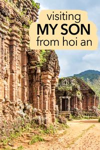 How to visit My Son in Vietnam. You can visit the My Son Sanctuary from Hoi An or Hue, to immerse yourself in the heritage of the ancient Champa people. The stunning temples of My Son are one of Vietnam's World Heritage Sites and it's worth taking a tour to My Son or visiting the My Son Sanctuary independently. Here are my top tips for seeing My Son in Vietnam.