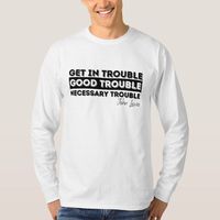 Rep John Lewis quote about getting in good trouble T-Shirt. #JohnLewis #T-shirt #GoodTrouble